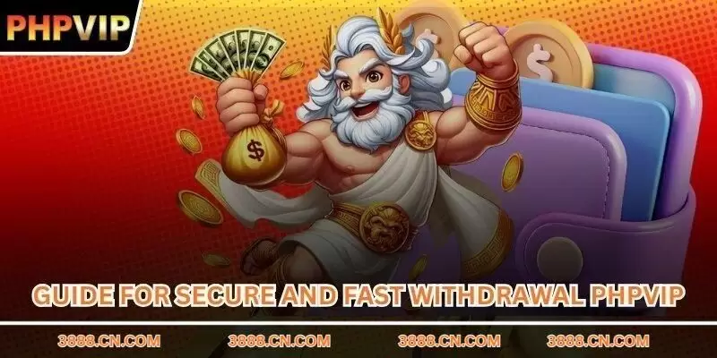 Guide for secure and fast withdrawal PHPVIP