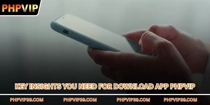 Key insights you need for download app PHPVIP