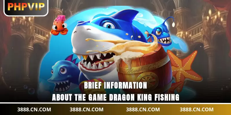 Brief information about the game Dragon King Fishing