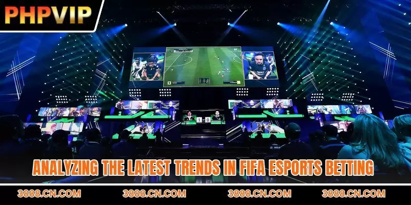 Analyzing the latest trends in FIFA esports betting