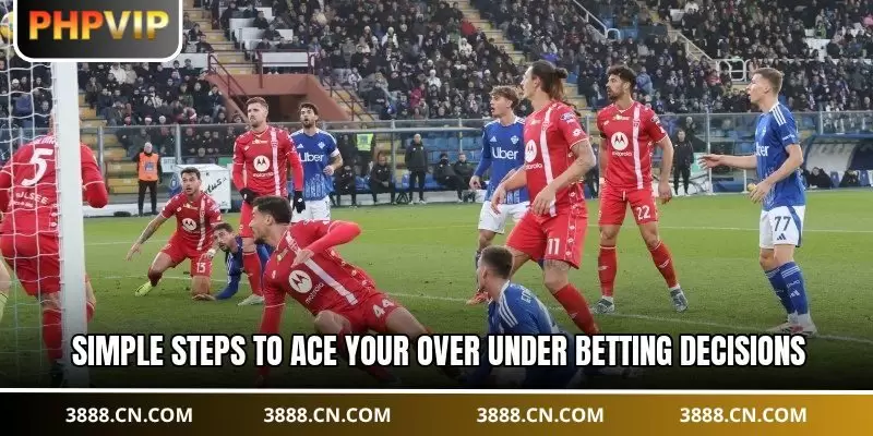 Simple steps to ace your over under betting decisions