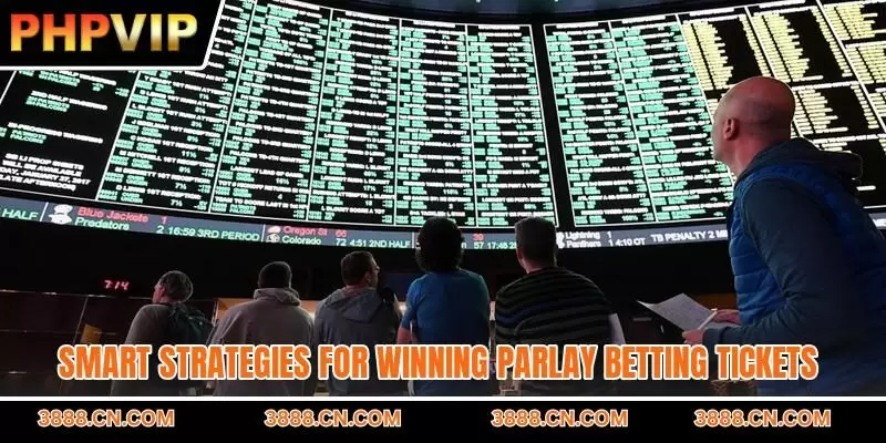 Smart strategies for winning parlay betting tickets