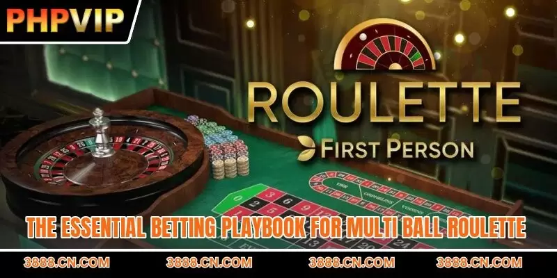 The essential betting playbook for multi ball Roulette