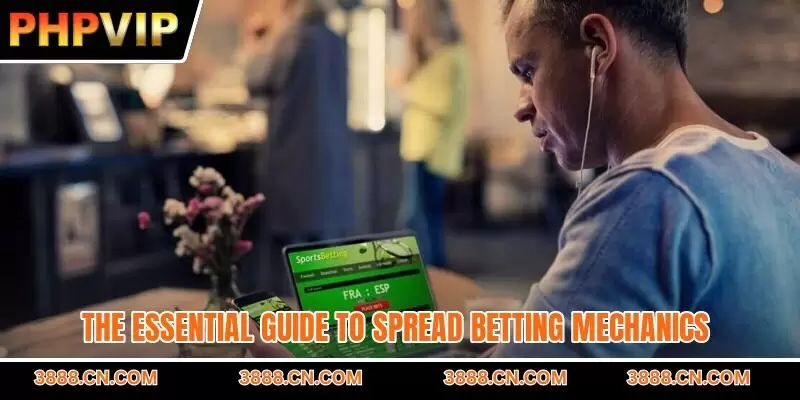 The essential guide to spread betting mechanics