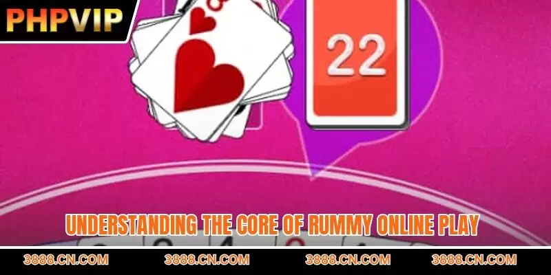 Understanding the core of rummy online play