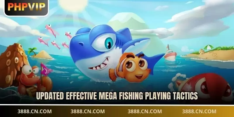 Updated effective mega fishing playing tactics