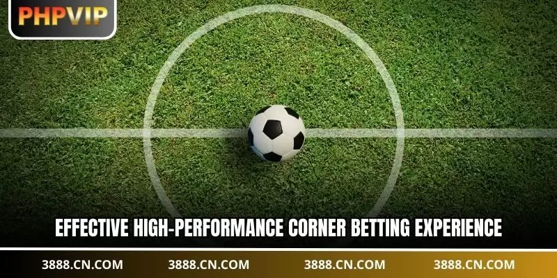 Effective high-performance corner betting experience
