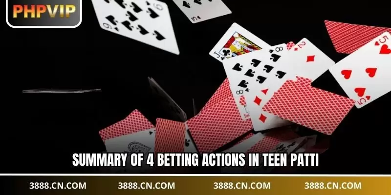 Summary of 4 betting actions in Teen Patti