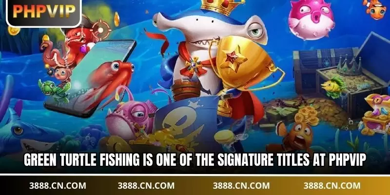 Green turtle fishing is one of the signature titles at PHPVIP