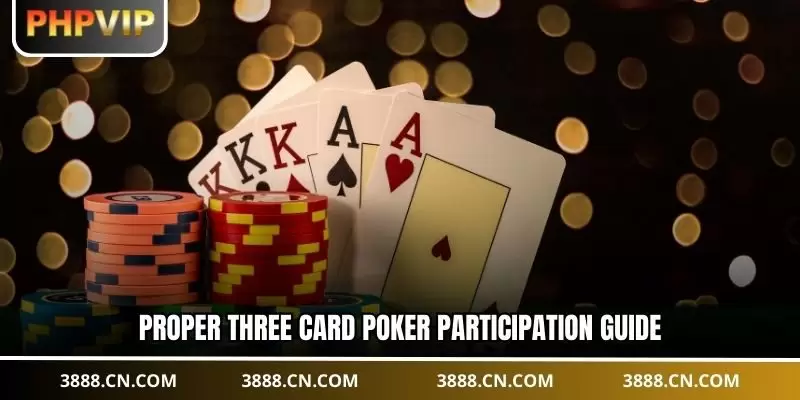 Proper Three Card Poker participation guide