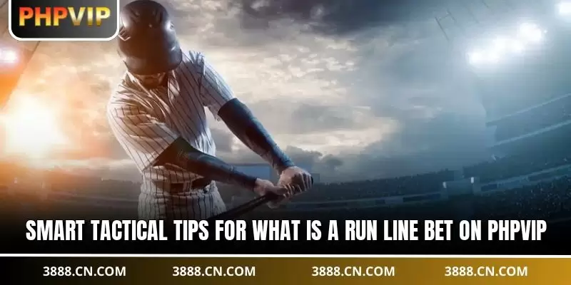 Smart tactical tips for what is a run line bet on PHPVIP