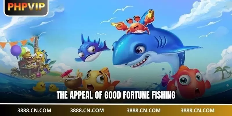 The appeal of Good Fortune Fishing
