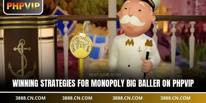 Winning strategies for Monopoly Big Baller on PHPVIP
